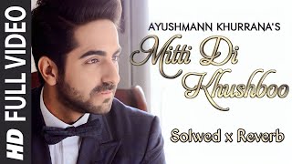 Mitti Di Khushboo - Ayushmann Khurana ( slowed + reverbed)