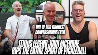 "It's Great If You Aren't Athletic" Tennis LEGEND John McEnroe BURIES Pickleball To Pat McAfee