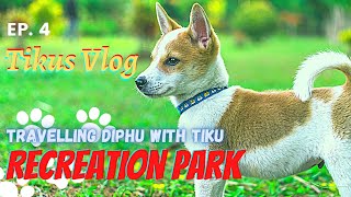 Tikus Vlog EP 4  || Tiku in Diphu || Recreation park || My Puppy