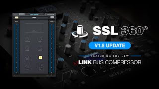 SSL 360 V1.8 Update feat. SSL 360 Link Bus Compressor V1 and SSL 360 Link V1.1