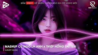 Mashup Cứ Ngỡ Là Anh x Thiệp Hồng Sai Tên Remix | Lk Người Lạ Thoáng Qua, Khóc Nơi Ta Cười Remix...