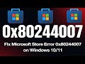 Fix Microsoft Store Error 0x80244007 on Windows 10/11 (Easy Solution!)