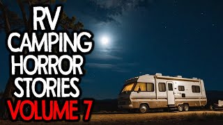 10 True Scary RV Camping Horror Stories | VOLUME 7