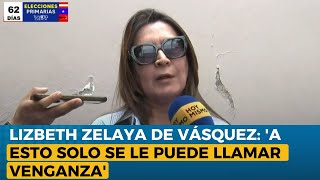 Lizbeth Zelaya de Vásquez: 'A esto solo se le puede llamar venganza'