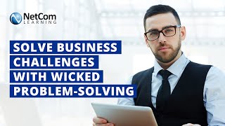 Solve Business Challenges with Wicked Problem-Solving