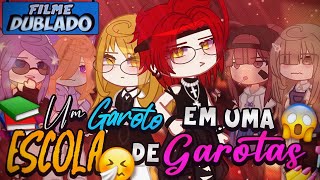 [DUBLADO] Um GAROTO Em Uma ESCOLA De... GAROTAS?! 👧😬 | O Filme | Gacha Club