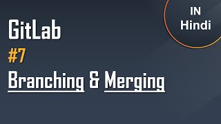 #7 GitLab Tutorial in Hindi | Branching & Merging | Easy Explanation