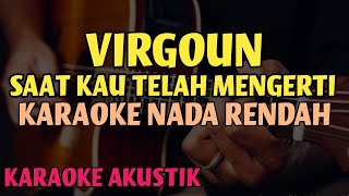 Virgoun - Saat Kau Telah Mengerti (Karaoke Akustik) | Karaoke Nada Rendah