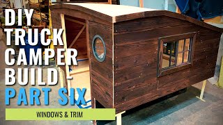 DIY Truck Camper Build: PART SIX - Windows \u0026 Trim