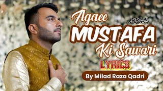 Milad Raza Qadri - Agaee Mustafa ﷺ Ki Sawari Lyrics - Lyrical Video - New Rabi-ul-Awwal Kalam 2023