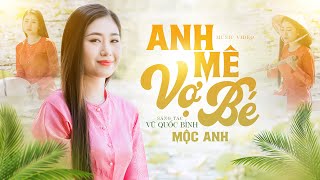 Anh Mê Vợ Bé - Mộc Anh | Bông điên điển rụng ngoài sông trách ai nỡ quên lối về... Official MV 4K