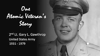 One Atomic Veteran's Story  - Gary L. Gawthrop, U.S. Army