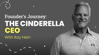 The Cinderella CEO | Ray Hein from Propel