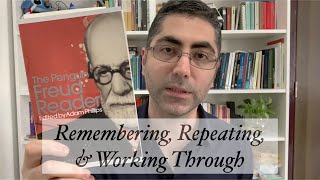 Freud: Remembering, Repeating, \u0026 Working Through