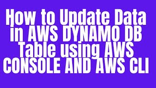 How to Update Data in AWS DYNAMO DBTable using AWS CONSOLE AND AWS CLI