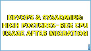 DevOps & SysAdmins: High Postgres-RDS CPU usage after migration