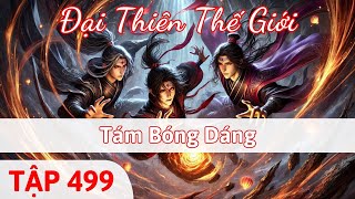 Đại Thiên Thế Giới Tập 499 | Tám Bóng Dáng