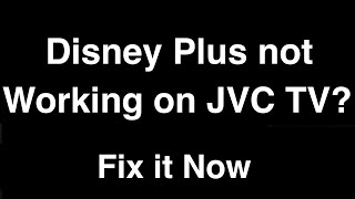 Disney Plus not working on JVC Smart TV  -  Fix it Now