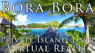 Bora Bora in VR - the BEST PRIVATE ISLAND RESORT in BORA Virtual Reality Tour  in 5.7K VR 360°!