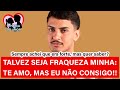 TALVEZ SEJA FRAQUEZA MINHA: TE AMO, MAS EU NÃO CONSIGO!! |RENATO GAUCHO|