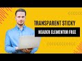 Elementor Tutorial: Create a Transparent Sticky Header for Free | Easy Step-by-Step Guide