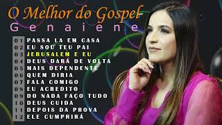 Genaiene | Seleção de musicas gospel mais tocadas e mais pedidas só as Tops - Passa la em casa Jesus