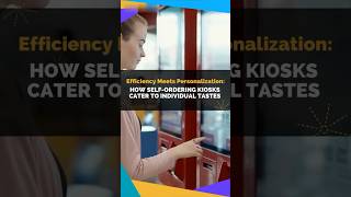 Efficiency Meets Personalization: How Self-Ordering Kiosks Cater to Individual Tastes