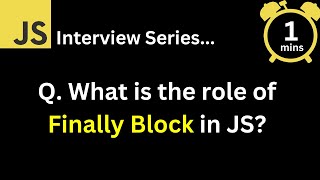 JavaScript Interview - Q What is the role of finally block in JavaScript?