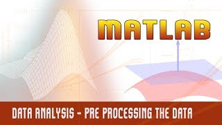 24. | Data Analysis - Pre Processing the Data | - MATLAB