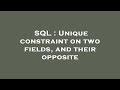 SQL : Unique constraint on two fields, and their opposite