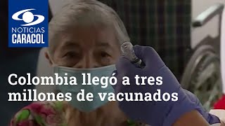 Colombia llegó a tres millones de vacunados contra el COVID-19