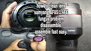 how to clean lens samyang AF 85/1.4 FE fungus problem disassemble/assemble easy.