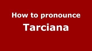 How to pronounce Tarciana (Brazilian Portuguese/Brazil)  - PronounceNames.com