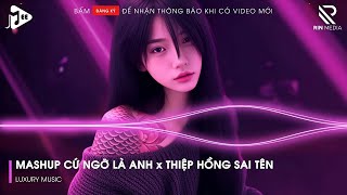 Mashup Cứ Ngỡ Là Anh x Thiệp Hồng Sai Tên Remix | Lk Người Lạ Thoáng Qua, Khóc Nơi Ta Cười Remix...