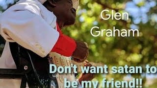 Don't want Satan to be my friend:Glen Graham