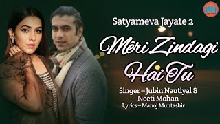Meri Zindagi Hai Tu song lyrics | Satyameva jayate 2 |Jubin Nautiyal |Neeti Mohan |Manoj Muntashir