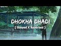 Dhokha Dhadi - Arijit Singh || Slowed X Reverbed || TEMPO LYRIC
