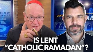 FAIL: Lent is our Catholic Ramadan says Cardinal Dolan