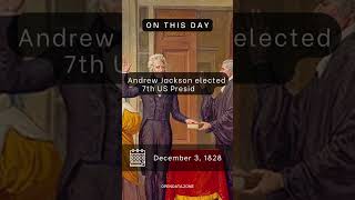 On This Day - December 3, 1828 - Andrew Jackson elected 7th US President.