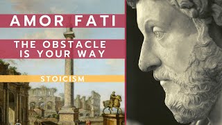 Amor Fati - The Obstacle is Your Way - Stoicism
