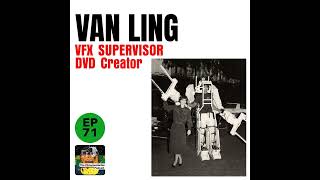 71 - Van Ling - VFX Supervisor, DVD Creator, Cameron Collaborator