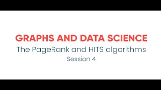 Graphs and Data Science - The PageRank and HITS Algorithms - Session 4