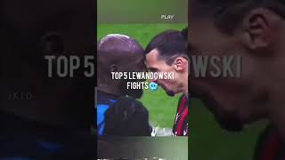 Top 5 Lewandowski Fights 🥶
