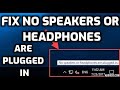 Fix “no speakers or headphones are plugged in” in Windows 10
