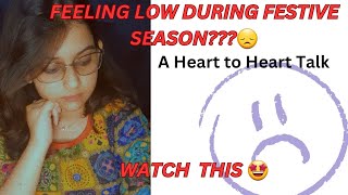 FEELING LOW DURING FESTIVE SEASON???😞  WATCH THIS......A heart to heart talk💖#festival #sadness