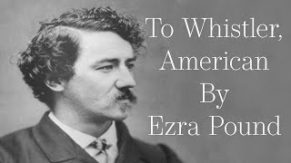 To Whistler, American By Ezra Pound