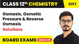 Osmosis, Osmotic Pressure & Reverse Osmosis - Solutions | Class 12 Chemistry Ch 1 | CBSE 2024-25