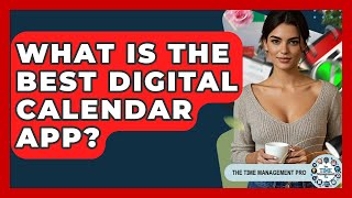What Is The Best Digital Calendar App? - The Time Management Pro