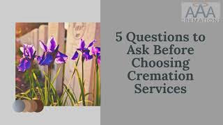 5 Questions to Ask Before Choosing Cremation Services | AAA Cremation & Burial