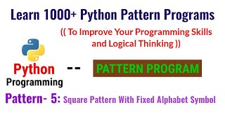 Learn 1000+ Python Pattern Programs |Pattern - 5: To print square pattern with fixed alphabet symbol
